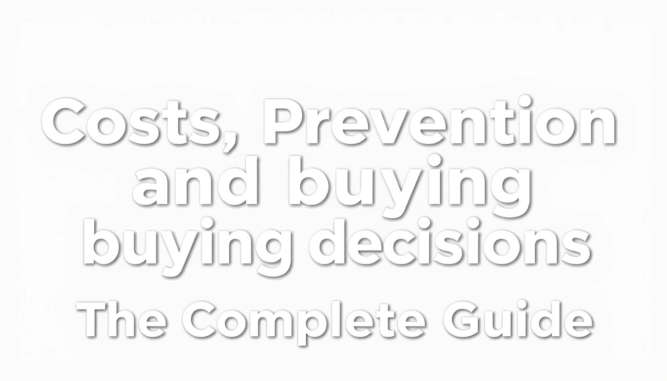 Costs, prevention, and buying decisions — The Complete Guide